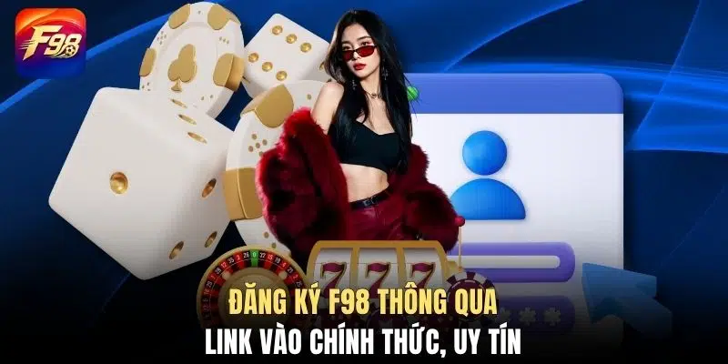 Đăng ký F98 thông qua link vào chính thức, uy tín