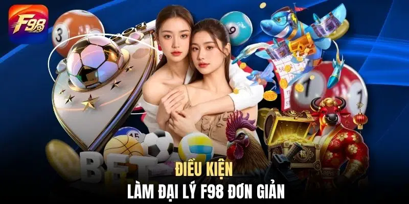 Điều kiện làm đại lý F98 đơn giản