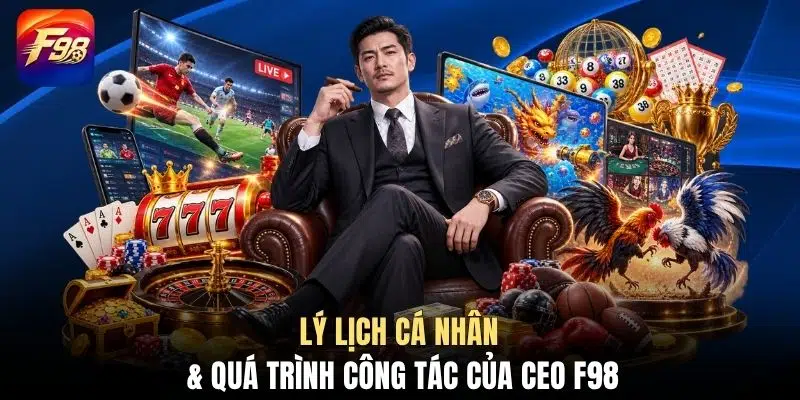 Lý lịch cá nhân & quá trình công tác của CEO F98