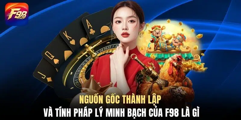 Nguồn gốc thành lập và tính pháp lý minh bạch của F98 là gì
