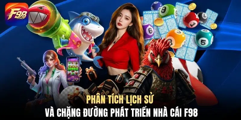 Phân tích lịch sử và chặng đường phát triển nhà cái F98