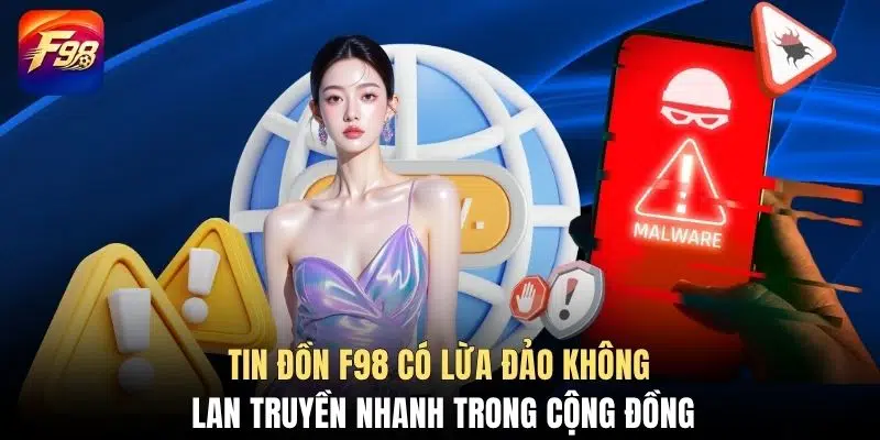 Tin đồn F98 có lừa đảo không lan truyền nhanh trong cộng đồng